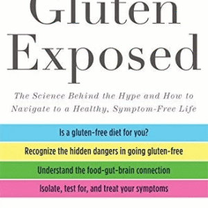 Gluten Exposed: The Science Behind the Hype and How to Navigate to a Healthy, Symptom-Free Life