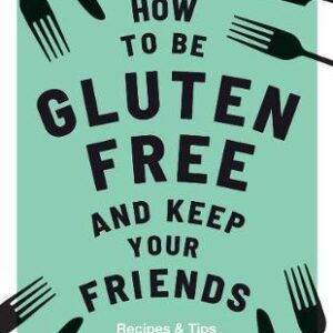 How to be Gluten-Free and Keep Your Friends