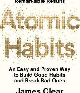 Atomic Habits: An Easy & Proven Way to Build Good Habits & Break Bad Ones