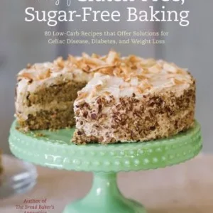 The Joy of Gluten-Free, Sugar-Free Baking