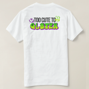 Zazzle Too Cute to Gluten - Gluten Free Light Tees (Design Back)