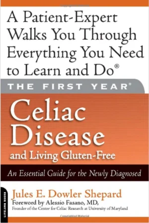 The First Year Celiac Disease and Living Gluten Free by Jules Shepard